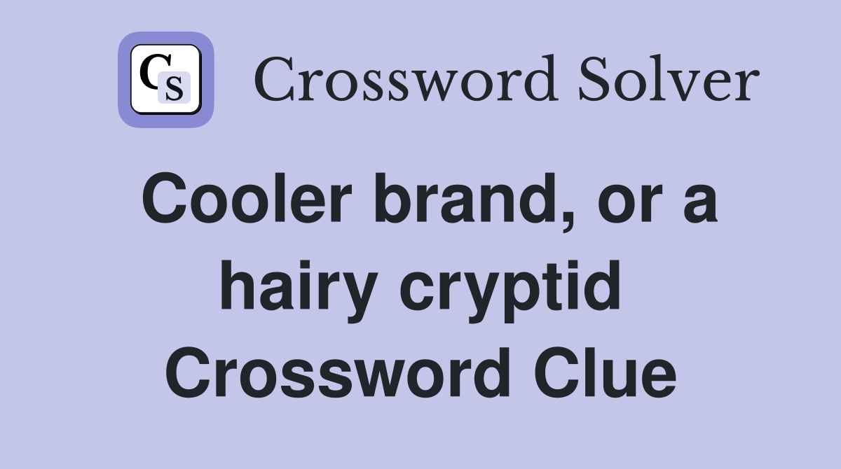 Cooler brand, or a hairy cryptid Crossword Clue Answers Crossword